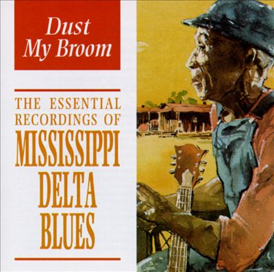 The Essential Recording of Mississippi Delta Blues: Dust My Broom