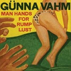 Album herunterladen Günna Vahm - Man Hands For Rump Lust