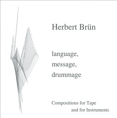 Herbert Brün: Language, Message, Drummage