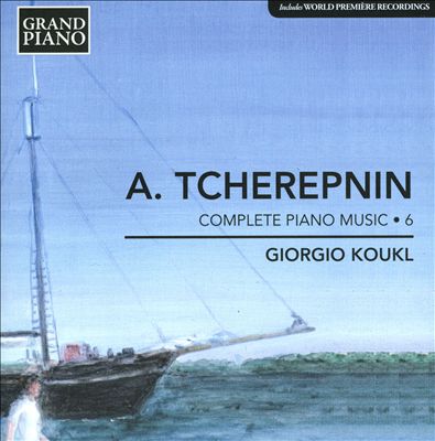 Alexander Tcherepnin: Complete Piano Music, Vol. 6