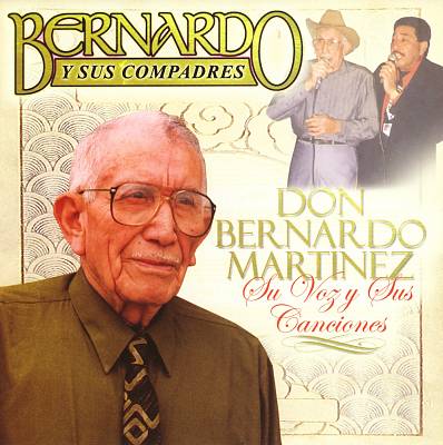 Don Bernando Martinez: Su Voz y su Canciones