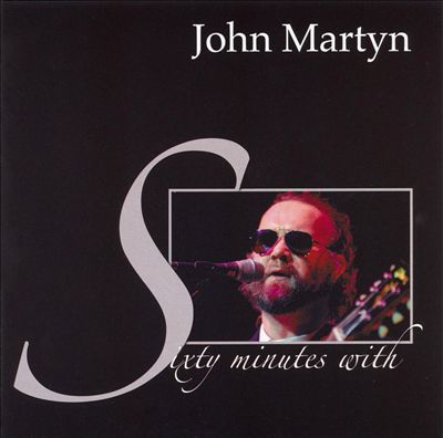 Sixty Minutes With John Martyn