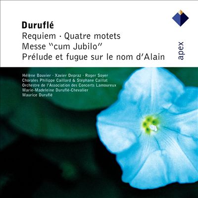 Duruflé: Requiem; Quatre motets; Mess "cum Jubilo"; Prélude et fugue sur le nom d'Alain
