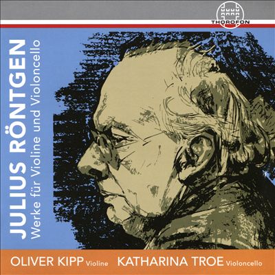 Julius Röntgen: Werke für Violine und Violoncello