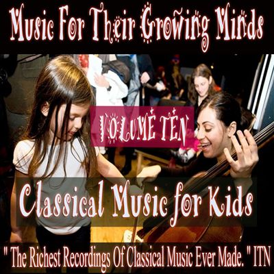 Classical Music for Kids: Music for Growing Minds, Vol. 10