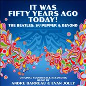It Was Fifty Years Ago Today! The Beatles: Sgt. Pepper & Beyond [Original Soundtrack]