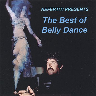 Nefertiti Presents the Best of Belly Dance