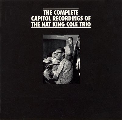 The Complete Capitol Recordings of the Nat King Cole Trio  [Mosaic Box]