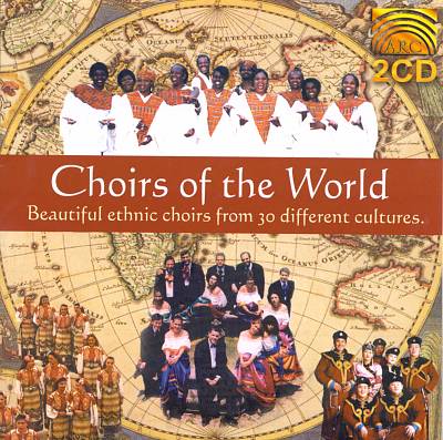 Choirs of the World: Beautiful Ethinic Choirs from 30 Different ,Culture