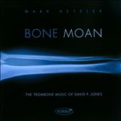 Bone Moan: The Trombone Music of David P. Jones