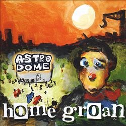 baixar álbum Home Groan - Astrodome