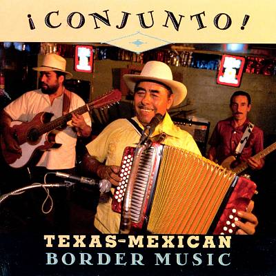 Conjunto!: Texas-Mexican Border Music, Vol. 1