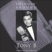 Swingin' Around With Tony B