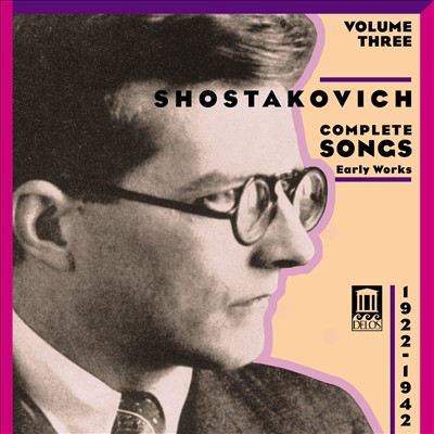 Shostakovich: Complete Songs, Vol. 3 (1922-1942)