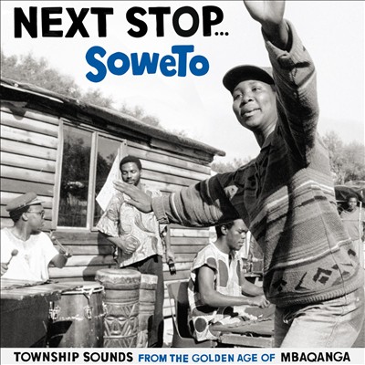 Next Stop Soweto, Vol. 1: Township Sounds from the Golden Age of Mbaqanga