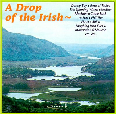 A Drop of the Irish: Irish Songs and Ballads