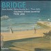 Bridge: Piano Quintet; String Quartet No. 4; Three Idylls