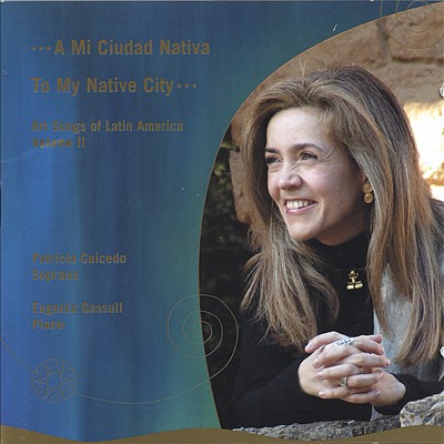 To My Native City: Art Songs of Latin America, Vol. 2
