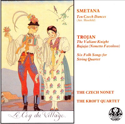 Bedrich Smetana: Ten Czech Dances; Vaclav Trojan: The Valiant Knight Bajaja; Six Folk Songs for String Quartet
