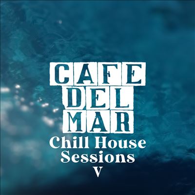 Café del Mar: Chill House Sessions, Vol. 5