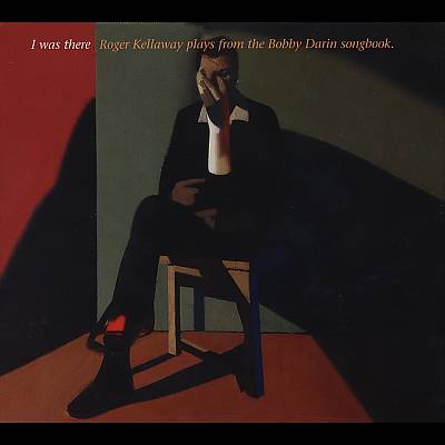 I Was There: Roger Kellaway Plays from the Bobby Darin Songbook