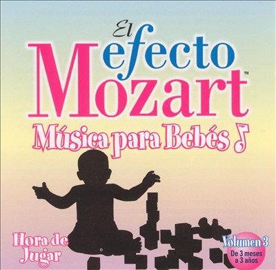 El Efecto Mozart Música para Bebés, Vol. 3: Hora de Jugar
