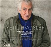 Ketil Hvoslef: Piano Concerto; Ein Traumspiel; Barabbas