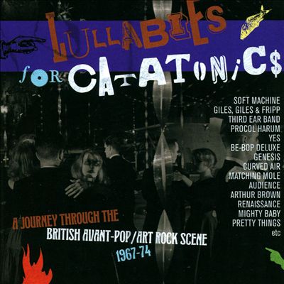 Lullabies for Catatonics: A Journey Through the British Avant-Pop/Art Rock Scene 1967-1974
