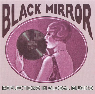 Black Mirror: Reflections in Global Musics 1918-1955