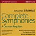 Johannes Brahms: Complete Symphonies; A German Requiem