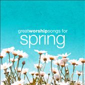 Great Worship Songs For Spring