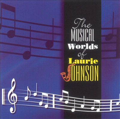 The Musical Worlds of Laurie Johnson