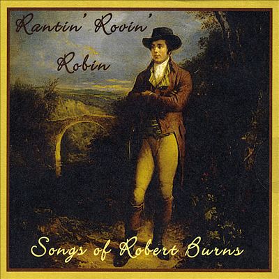 Rantin' Rovin' Robin: Songs of Robert Burns