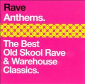 Rave Anthems: The Best Old Skool Rave and Warehouse Classics