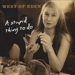 ladda ner album West Of Eden - A Stupid Thing To Do