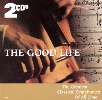 The Good Life: The Greatest Classical Symphonies of All Time, Vol. 2