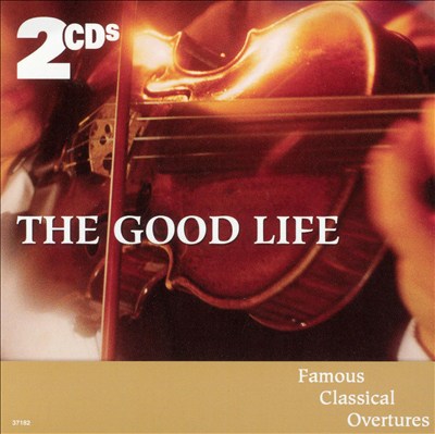 The Good Life: Famous Classical Overtures, Vol. 1