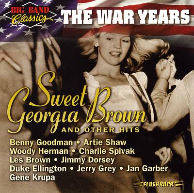 Big Band Classics the War Years: Sweet Georgia Brown