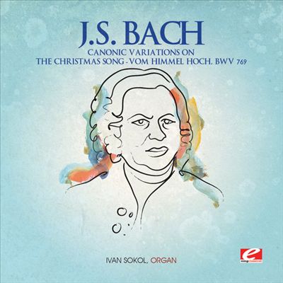 Bach: Canonic Variations on Vom Himmel hoch, BWV 769