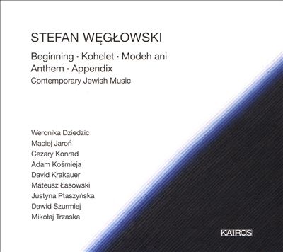 Stefan Węgłowski: Beginning; Kohelet; Modeh Ani; Anthem; Appendix - Contemporary Jewish Music
