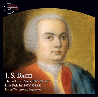 J.S. Bach: Six French Suites BWV 812-817; Little Preludes