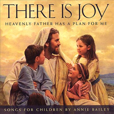 There Is Joy: Heavenly Father Has a Plan for Me