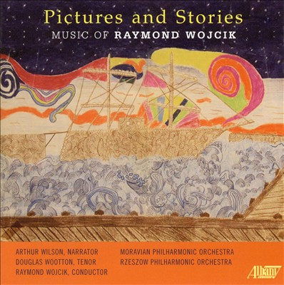 Pictures and Stories: Music of Raymond Wojcik