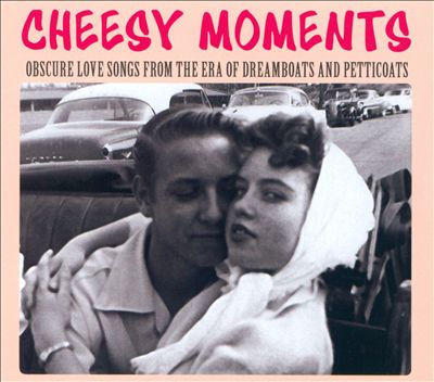 Cheesy Moments: Obscure Love Songs From the Era of Dreamboats and Petticoats