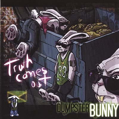 Dumpster Bunny-Truth Comes Out