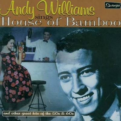 Andy Williams Sings House of Bamboo & Other Great Hits of the 50's and 60's