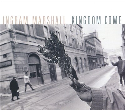 Ingram Marshall: Kingdom Come