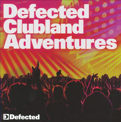 Defected Clubland Adventures: 10 Years in the House, Vol. 2