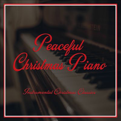 Instrumental Christmas Classics: Peaceful Christmas Piano