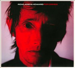 Howard, Rowland S. : Pop Crimes (2009)